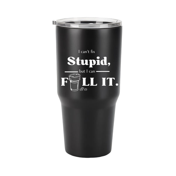 Can’t Fix Stupid, But I Can Fill It
