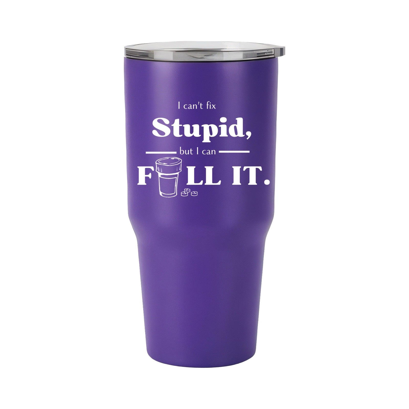 Can’t Fix Stupid, But I Can Fill It